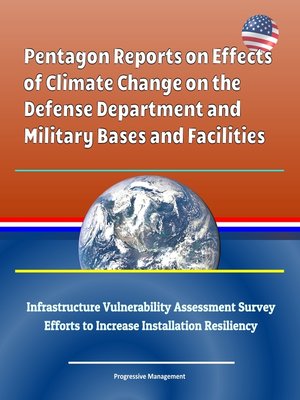 cover image of Pentagon Reports on Effects of Climate Change on the Defense Department and Military Bases and Facilities, Infrastructure Vulnerability Assessment Survey, Efforts to Increase Installation Resiliency